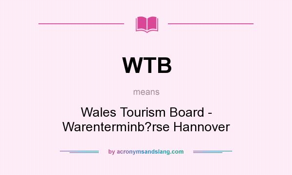 What does WTB mean? It stands for Wales Tourism Board - Warenterminb?rse Hannover