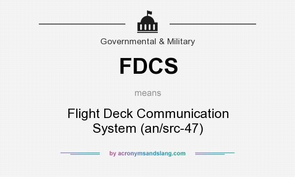 What does FDCS mean? It stands for Flight Deck Communication System (an/src-47)
