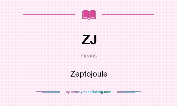 What does ZJ mean? It stands for Zeptojoule