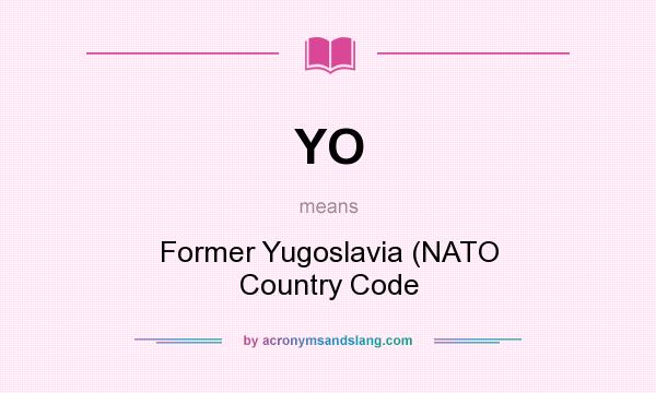 What does YO mean? It stands for Former Yugoslavia (NATO Country Code