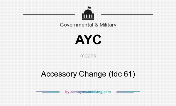 What does AYC mean? It stands for Accessory Change (tdc 61)