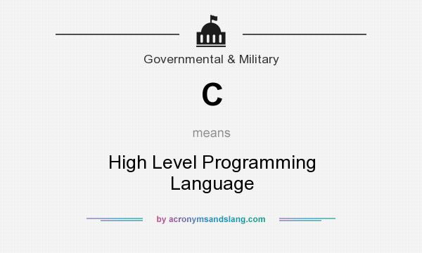 What does C mean? It stands for High Level Programming Language