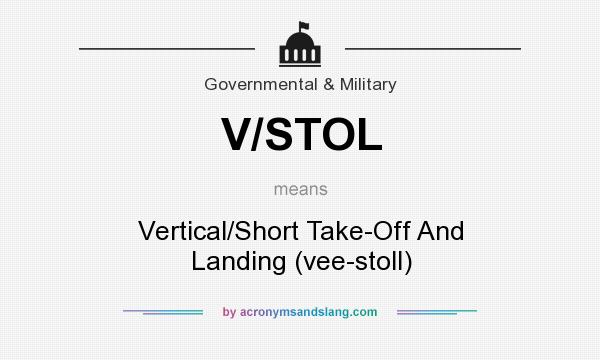 What does V/STOL mean? It stands for Vertical/Short Take-Off And Landing (vee-stoll)