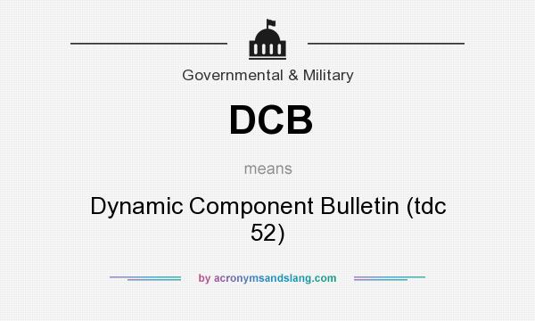 What does DCB mean? It stands for Dynamic Component Bulletin (tdc 52)