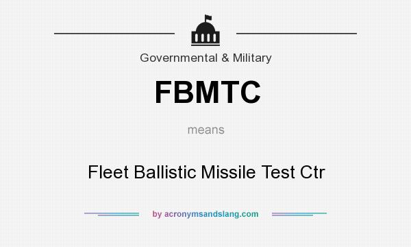 What does FBMTC mean? It stands for Fleet Ballistic Missile Test Ctr