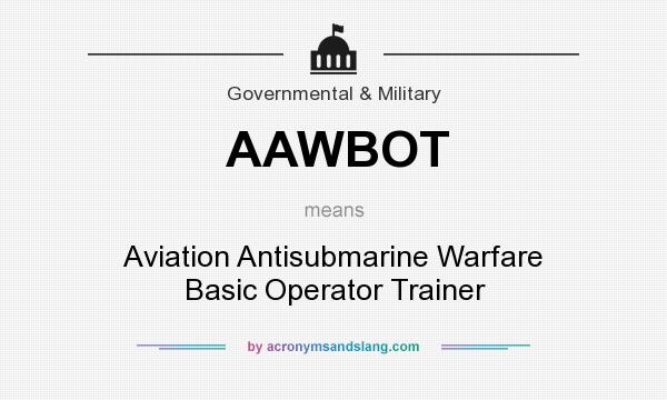 What does AAWBOT mean? It stands for Aviation Antisubmarine Warfare Basic Operator Trainer