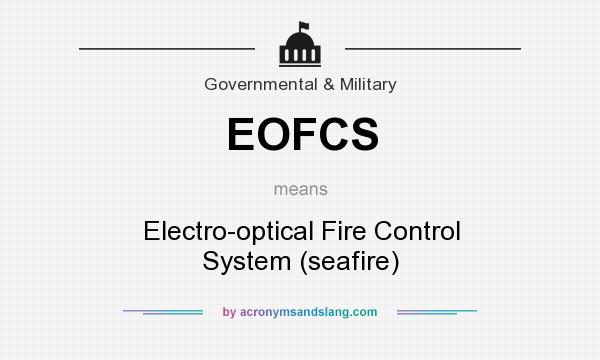 What does EOFCS mean? It stands for Electro-optical Fire Control System (seafire)