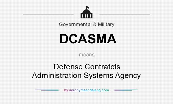 What does DCASMA mean? It stands for Defense Contratcts Administration Systems Agency