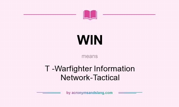 What does WIN mean? It stands for T -Warfighter Information Network-Tactical