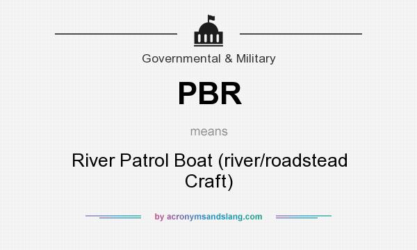 What does PBR mean? It stands for River Patrol Boat (river/roadstead Craft)