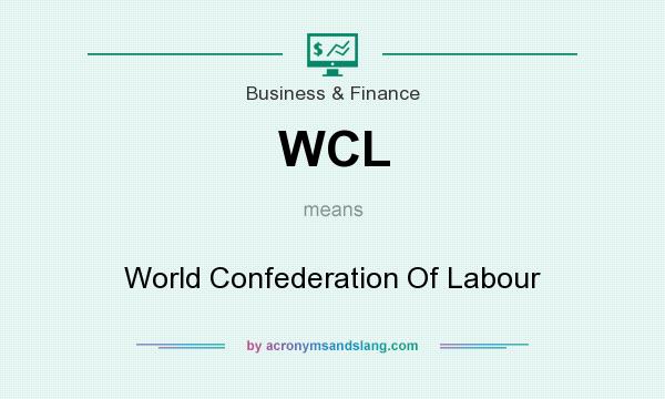 What does WCL mean? It stands for World Confederation Of Labour