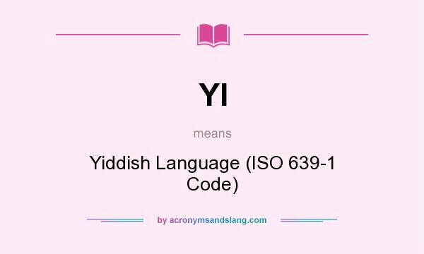 What does YI mean? It stands for Yiddish Language (ISO 639-1 Code)
