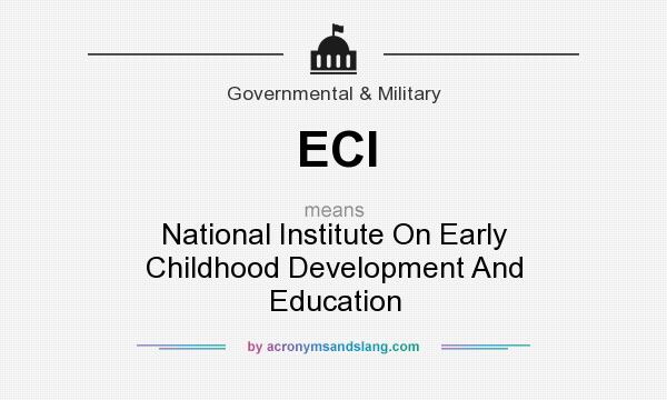 What does ECI mean? It stands for National Institute On Early Childhood Development And Education