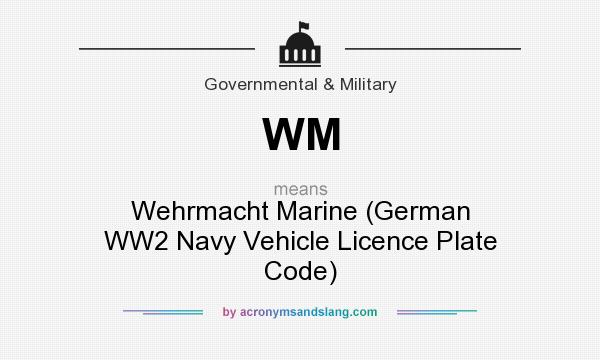 What does WM mean? It stands for Wehrmacht Marine (German WW2 Navy Vehicle Licence Plate Code)