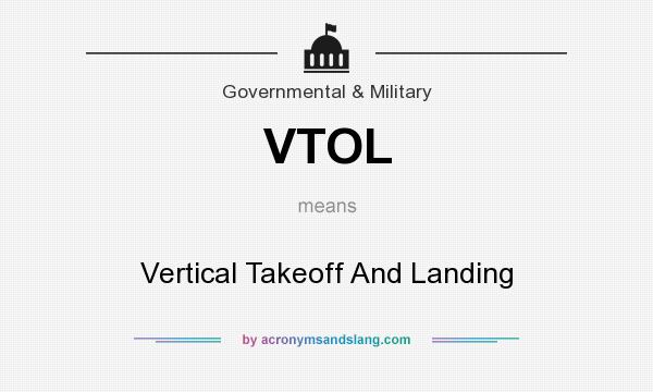 What does VTOL mean? It stands for Vertical Takeoff And Landing