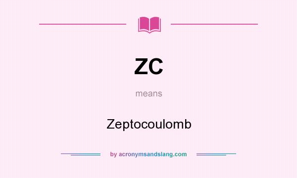 What does ZC mean? It stands for Zeptocoulomb