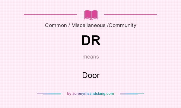 What does DR mean? It stands for Door