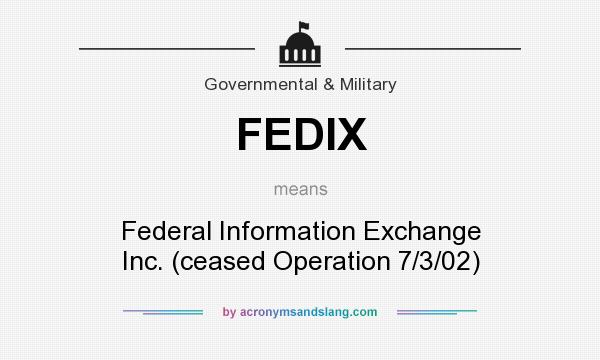 What does FEDIX mean? It stands for Federal Information Exchange Inc. (ceased Operation 7/3/02)