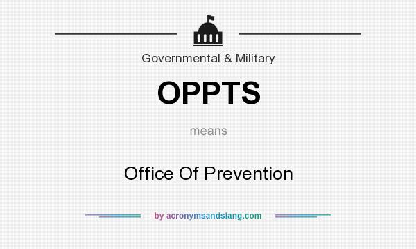 What does OPPTS mean? It stands for Office Of Prevention