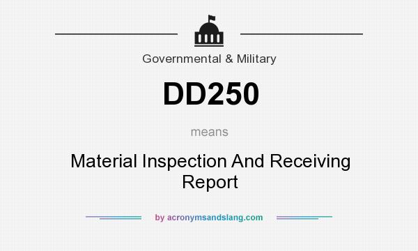 What does DD250 mean? It stands for Material Inspection And Receiving Report