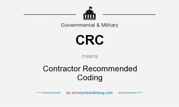 What does CRC mean? It stands for Contractor Recommended Coding
