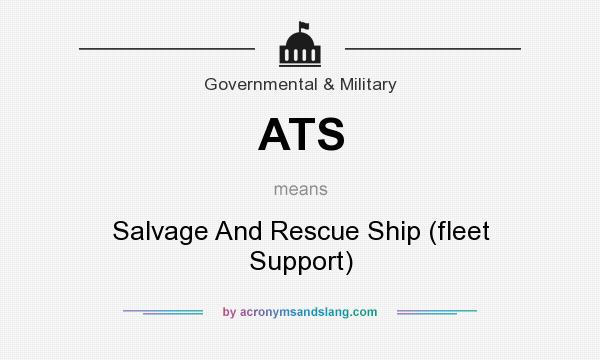What does ATS mean? It stands for Salvage And Rescue Ship (fleet Support)