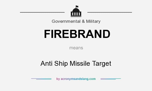 What does FIREBRAND mean? It stands for Anti Ship Missile Target