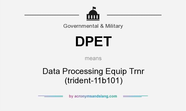 What does DPET mean? It stands for Data Processing Equip Trnr (trident-11b101)