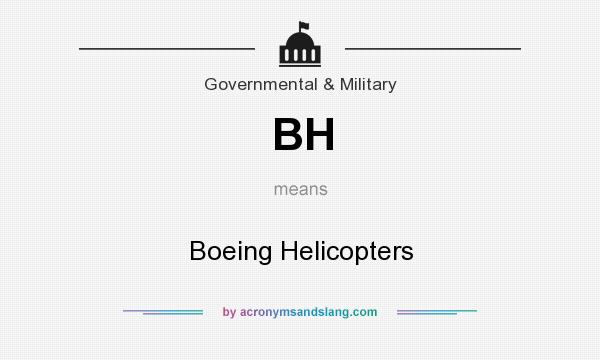 What does BH mean? It stands for Boeing Helicopters