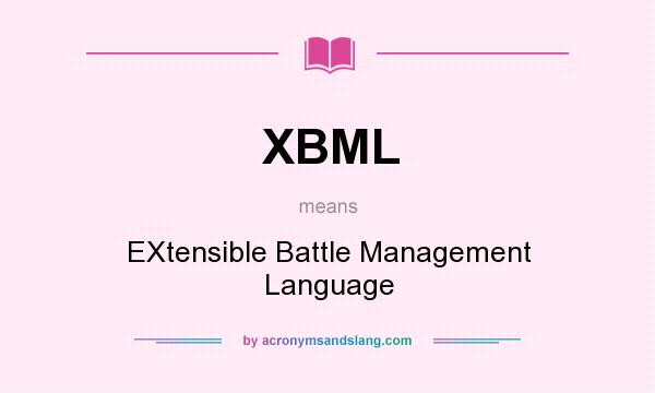 What does XBML mean? It stands for EXtensible Battle Management Language