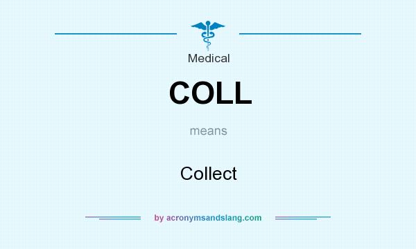 What does COLL mean? It stands for Collect
