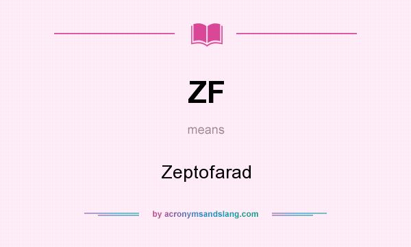 What does ZF mean? It stands for Zeptofarad