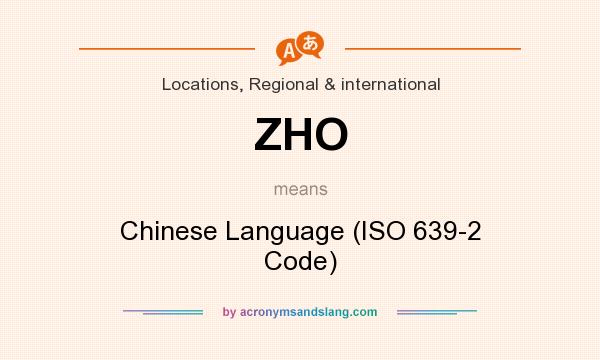 What does ZHO mean? It stands for Chinese Language (ISO 639-2 Code)