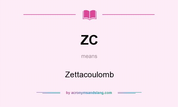 What does ZC mean? It stands for Zettacoulomb