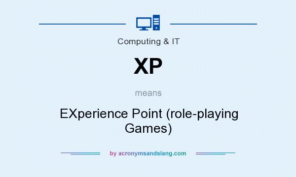 What does XP mean? It stands for EXperience Point (role-playing Games)