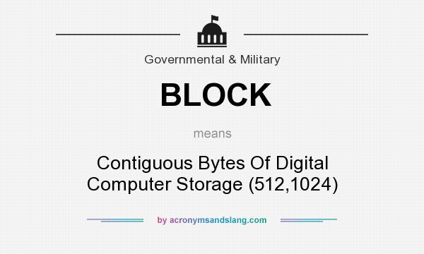 What does BLOCK mean? It stands for Contiguous Bytes Of Digital Computer Storage (512,1024)