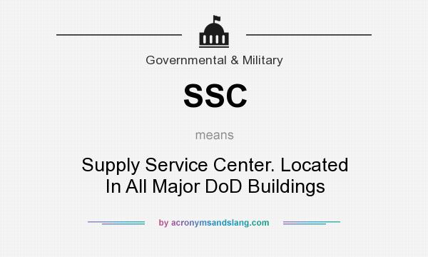 What does SSC mean? It stands for Supply Service Center. Located In All Major DoD Buildings