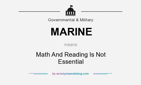 What does MARINE mean? It stands for Math And Reading Is Not Essential