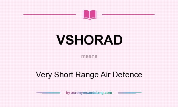 What does VSHORAD mean? It stands for Very Short Range Air Defence