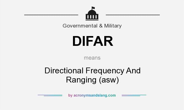 What does DIFAR mean? It stands for Directional Frequency And Ranging (asw)