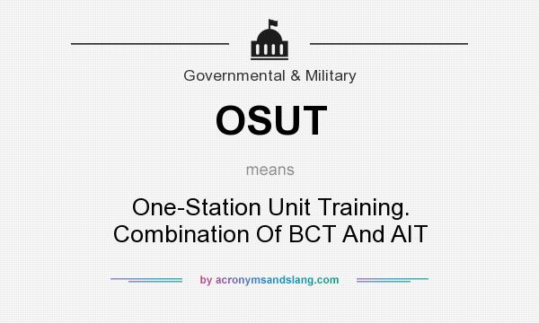 What does OSUT mean? It stands for One-Station Unit Training. Combination Of BCT And AIT