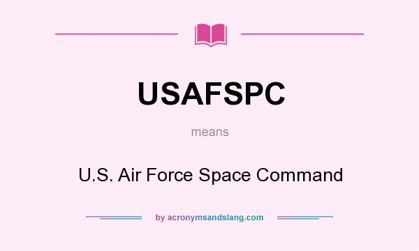 What does USAFSPC mean? It stands for U.S. Air Force Space Command