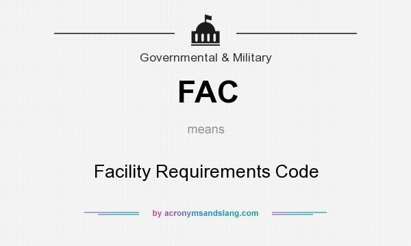 What does FAC mean? It stands for Facility Requirements Code