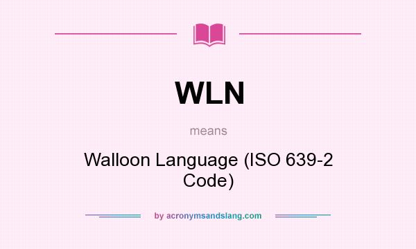 What does WLN mean? It stands for Walloon Language (ISO 639-2 Code)