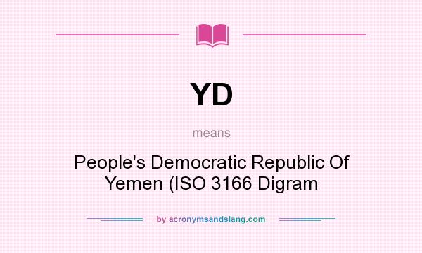 What does YD mean? It stands for People`s Democratic Republic Of Yemen (ISO 3166 Digram