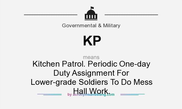 What does KP mean? It stands for Kitchen Patrol. Periodic One-day Duty Assignment For Lower-grade Soldiers To Do Mess Hall Work.