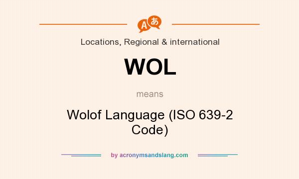 What does WOL mean? It stands for Wolof Language (ISO 639-2 Code)