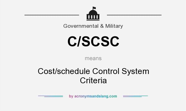 What does C/SCSC mean? It stands for Cost/schedule Control System Criteria