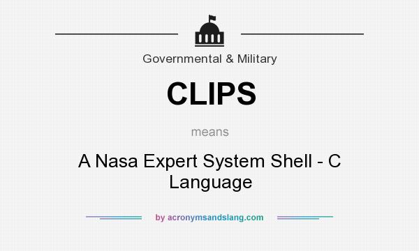 What does CLIPS mean? It stands for A Nasa Expert System Shell - C Language