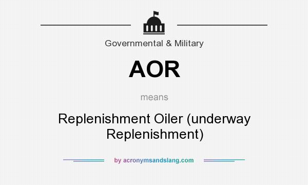 What does AOR mean? It stands for Replenishment Oiler (underway Replenishment)
